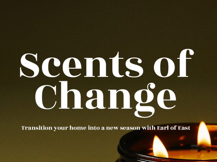 Scents of Change: Transition into a new season with Earl of East